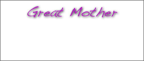 Great Mother
 Awakening to the Great Mystery. Spiritual fertility. The need to create spiritual community and family. Family prayer.

