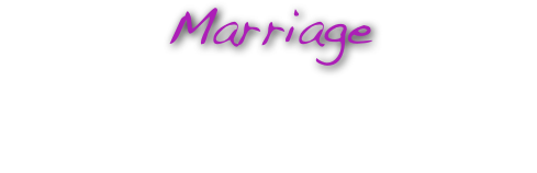 Marriage
 Connecting directly with the source. “When two or more are gathered. . . . . “ Awareness of divinity in all things. Leaving childhood behind. Rejecting ignorance for spiritual innocence. Commitment to higher purpose.

