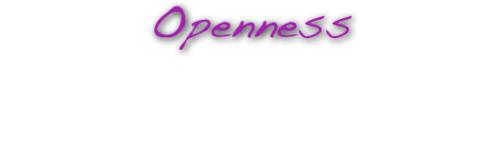 Openness
 Embracing the unknown and, in so doing, becoming consious of the unconscious. Welcoming opportunities for the heart. Grounding self in newly found abilities, psychic and physical. Feeling protection from divine guardianship. Accepting gifts of grace.

