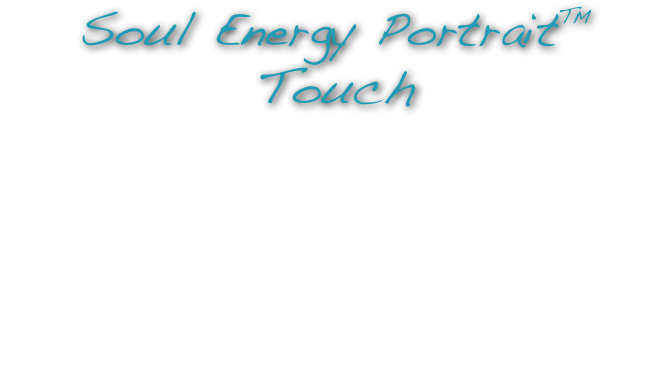 Soul Energy Portrait™ Touch
In respect to my clients, I do not disclose any personal, written material that I share with them from their Soul Energy Portrait™. However, what I can say about this portrait is the energy it speaks of - heightened sensitivity to touch. By stepping into the intuitive self, we can become aware of the physical properties of “invisible” or “unseen” energy. Meditation helps settle down or drop away the normal physical senses and, in its place, arises exalted experiences. Open eye meditations are more likely to have a texture. These experiences might be accompanied by physical signs such as inner tingling, blissfulness, feeling a presence that you just know so much about, or even skin rashes. One might become aware of the weather coming before the reports are out. Thus, feeling the world and the experience of others around you becomes keen, as does a heightened sensitvity to taste, smell, shape, and temperature in the physical world. The sense of where not to put your energies can be a powerful tool. It can provide great protection.
 