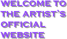 welcome to 
the artist’s 
official 
website