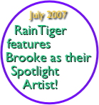
July 2007
RainTiger features Brooke as their Spotlight Artist!
